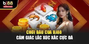 Chơi Bầu Cua Bj88 – Cảm Giác Lắc Xúc Xắc Cực Đã