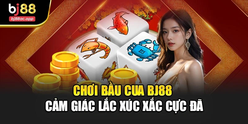 Chơi Bầu Cua Bj88 – Cảm Giác Lắc Xúc Xắc Cực Đã